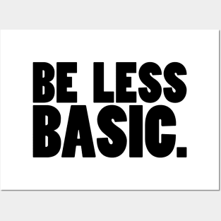 Be Less Basic (Black Print) Posters and Art